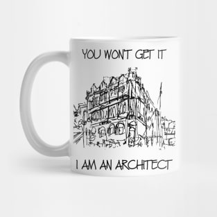 you wont get it I am an architect Mug